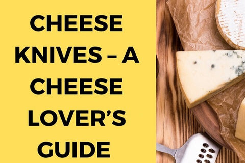 Cheese Knives – A Cheese Lover’s Guide